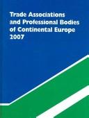 Cover of: Trade Associations and Professional Bodies of Continental Europe 2007 (Trade Associations & Professional Bodies of the Continental European Union)