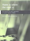 Cover of: Home Is Where the Start Is: The Housing and Urban Experiences of Visually Impaired Children