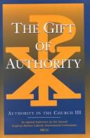 Cover of: The gift of authority by Anglican/Roman Catholic International Commission.
