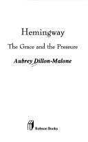 Cover of: Hemingway: the grace and the pressure