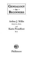 Genealogy for beginners by Arthur James Willis, Karin Proudfoot