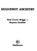 Cover of: Huguenot Ancestry by Noel Currer-Briggs, Royston Gambier