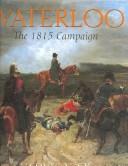 Cover of: Waterloo: the campaign of 1815