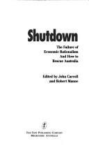 Cover of: Shutdown: the failure of economic rationalism and how to rescue Australia