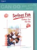 Cover of: Serious Fun: Games for 10-14s: Can Do Series (Can Do Play Activity Series)