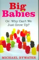 Cover of: Big Babies: Or: Why Can't We Just Grow Up?