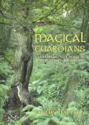 Cover of: Magical Guardians: Exploring The Nature And Spirits Of The Trees