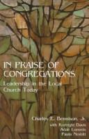 Cover of: In praise of congregations: leadership in the local church today