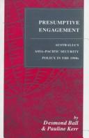 Cover of: Presumptive engagement: Australia's Asia-Pacific security policy in the 1990s
