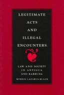 Cover of: Legitimate acts and illegal encounters: law and society in Antigua and Barbuda