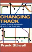Cover of: Changing track: a new political economic direction for Australia