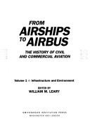 Cover of: From Airships to Airbus: The History of Civil and Commercial Aviation (Vol. 1: Infrastructure and Environment) by William M. Leary