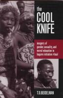 Cover of: The cool knife: imagery of gender, sexuality, and moral education in Kaguru initiation ritual