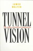 Cover of: Tunnel vision: the failure of political imagination