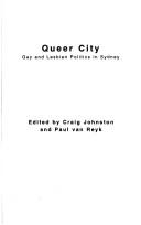 Cover of: Queer city: gay and lesbian politics in Sydney