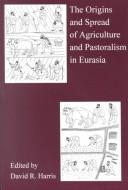 Cover of: The origins and spread of agriculture and pastoralism in Eurasia by edited by David R. Harris.