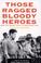 Cover of: Those Ragged Bloody Heros