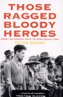Cover of: Those ragged bloody heroes: from the Kokoda Trail to Gona Beach, 1942