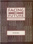 Cover of: Facing my future by Bell, Peter