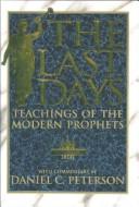 Cover of: The Last Days: A Comprehensive Survey of Prophetic and Doctrinal Statements by Latter-Day Prophets and Apostles