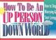 Cover of: How to Be an Up Person in a Down World