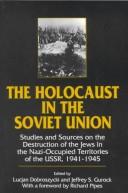 Cover of: The Holocaust in the Soviet Union by edited by Lucjan Dobroszycki and Jeffrey S. Gurock ; with a foreword by Richard Pipes.