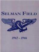 Selman Field, World War II, 1942-1946 by Turner Publishing Co