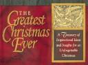 Cover of: The greatest Christmas ever: a treasury of inspirational ideas and insights for an unforgettable Christmas.