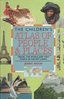 Cover of: The children's atlas of people and places: travel the world and visit people in far-off lands