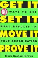 Cover of: Get It, Set It, Move It, Prove It by Mark Graham Brown