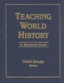 Cover of: Teaching world history by Heidi Roupp, editor.
