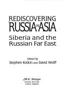 Cover of: Rediscovering Russia in Asia by edited by Stephen Kotkin and David Wolff.