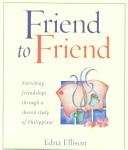 Cover of: Friend to Friend: Enriching Friendships Through a Shared Study of Philippians