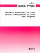 Cover of: Special Project Report: Meo/Leo Constellations : U.S. Laws, Policies, and Regulations on Orbital Debris Mitigation (AIAA Special Report)
