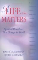 Cover of: A Life That Matters: Spiritual Disciplines That Change the World
