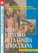 Cover of: Mitos y leyendas de la comida afrocubana by Natalia Bolívar Aróstegui, Carmen González Díaz de Villegas