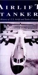 Cover of: Airlift Tanker: History of U.S. Airlift Tanker and Forces