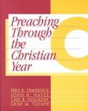 Cover of: Preaching Through the Christian Year by John H. Hayes, Carl R. Holladay, Gene M. Tucker