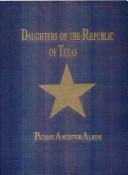 Cover of: Daughters of the Republic of Texas patriot ancestor album by [editor: Herbert C. Banks II].