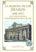Cover of: La marcha de los jíbaros, 1898-1997: cien años de música puertorriqueña por el mundo