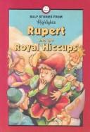 Cover of: Rupert and the royal hiccups and other silly stories by compiled by the editors of Highlights for children.