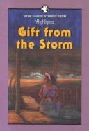 Cover of: Gift from the storm by compiled by the editors of Highlights for children.