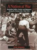 Cover of: A nation at war: Australian politics, society and diplomacy during the Vietnam War 1965-1975