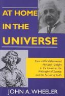 Cover of: At Home in the Universe (Masters of Modern Physics) by John Archibald Wheeler