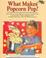 Cover of: What Makes Popcorn Pop?