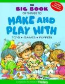 Cover of: The Big Book of Things to Make and Play With | Highlights for Children