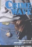 Cover of: Crime Wave: The South African Underworld and its Foes