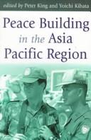 Cover of: Peace building in the Asia Pacific Region: perspectives from Japan and Australia