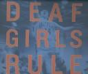 Cover of: Deaf Girls Rule: A Photographic Essay of the 1999 Champion Gallaudet University Women's Basketball Team