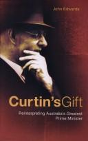 Cover of: Curtin's Gift: Reinterpreting Australia's Greatest Prime Minister